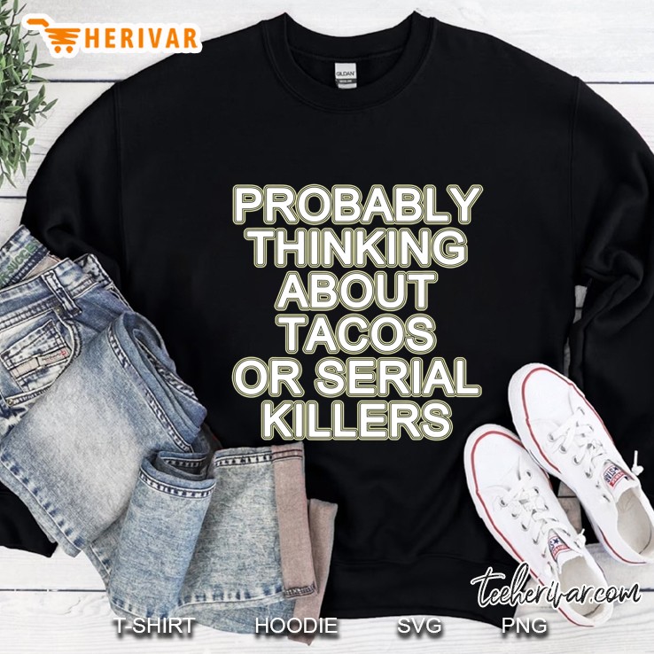 Probably Thinking About Food Or Serial Killers Sweatshirt