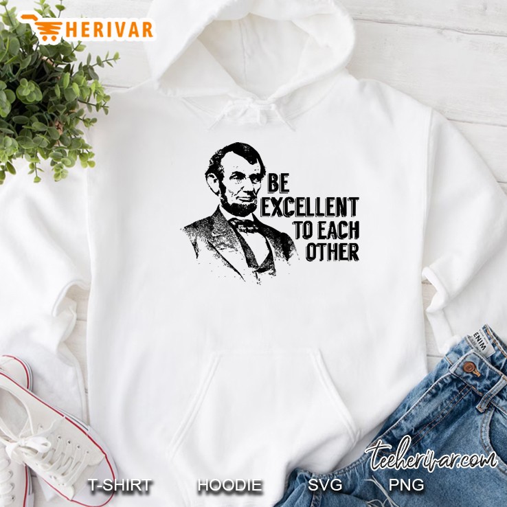 Bill And Ted Abe Lincoln Be Excellent Hoodie