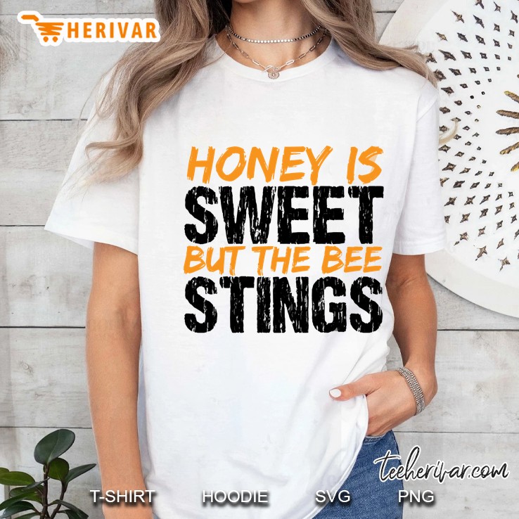 Honey Is Sweet But The Bee Stings Ladies Tee