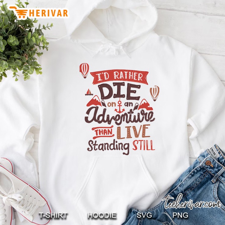 I Dont Rather Die On An Adventure Than Live Stading Still Mugs