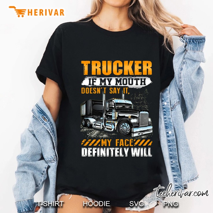 Trucker If My Mouth Doesn't Say It My Face Definitely Will Hoodie