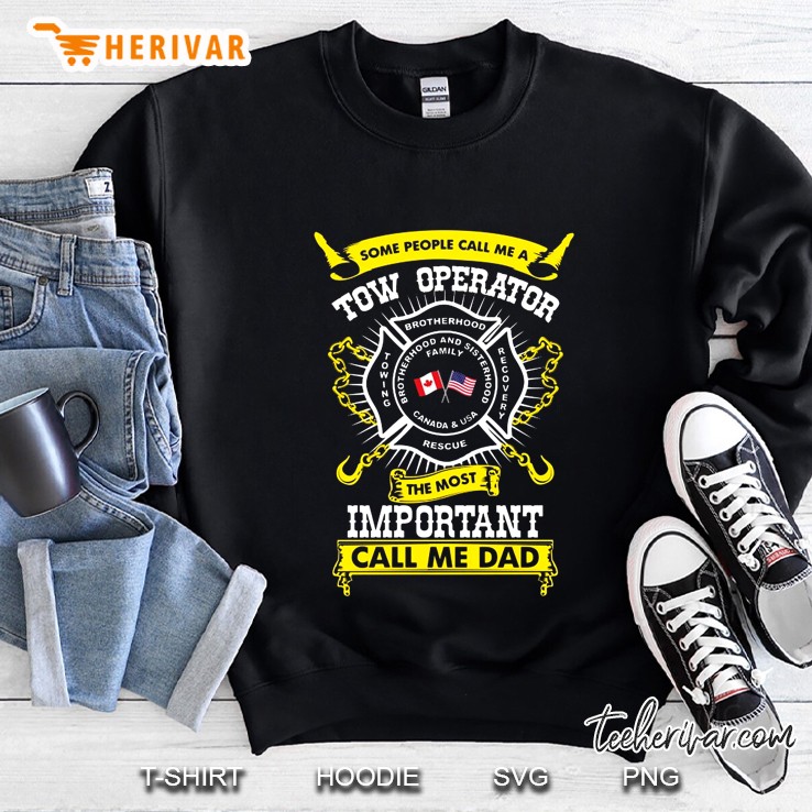 Some People Call Me A Tow Operator The Most Important Call Me Dad Sweatshirt
