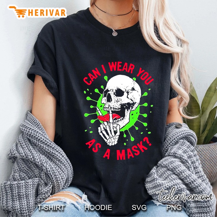 Can I Wear You As A Mask Skull Version Ladies Tee