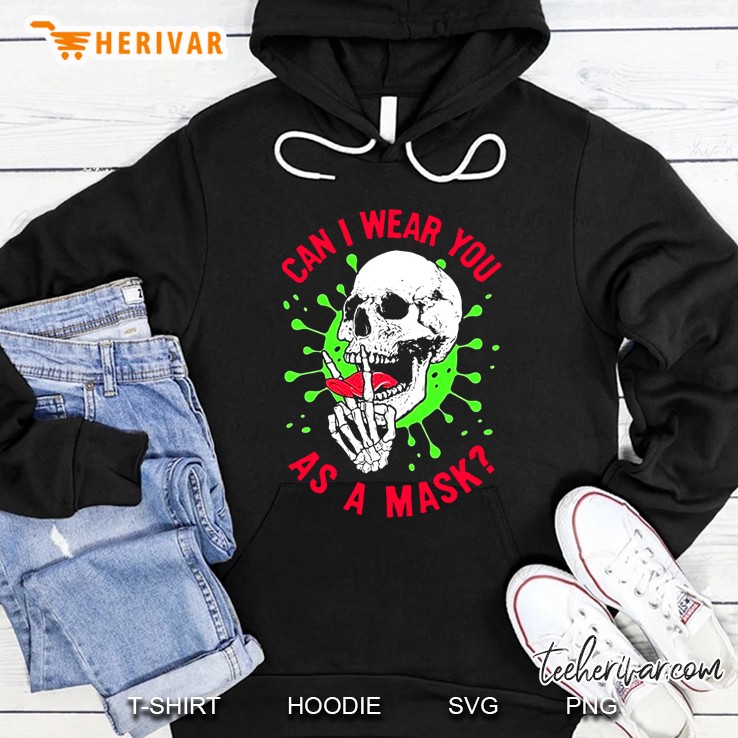 Can I Wear You As A Mask Skull Version Hoodie