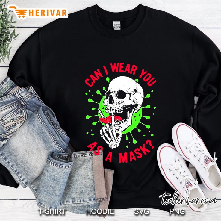 Can I Wear You As A Mask Skull Version Sweatshirt