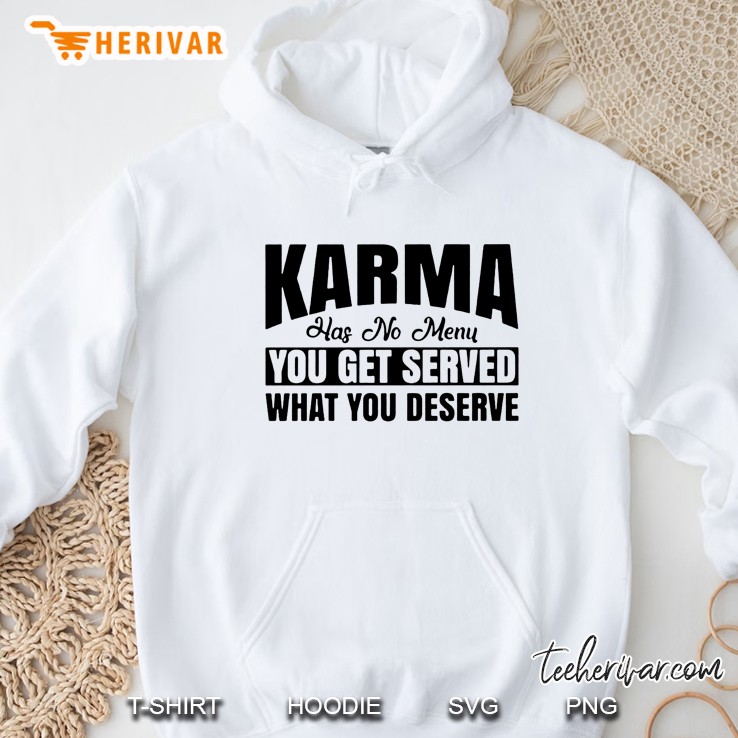 Karma Has No Menu You Get Served What You Deserve Hoodie