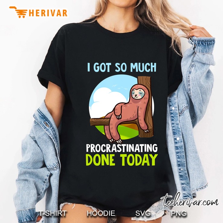 I Got So Much Procrastinating Done Today Lazy Sloth Hoodie