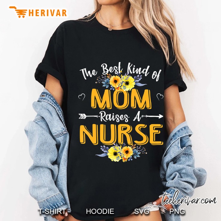 The Best Kind Of Mom Raises A Nurse Hoodie