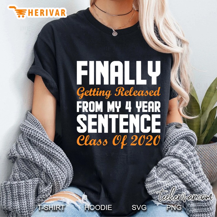 Finally Getting Realeased From My 4 Years Sentences Class Of 2020 Ladies Tee