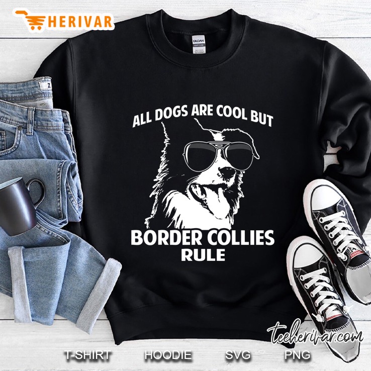 Dogs Are Cool But Border Collies Rule Funny Sweatshirt