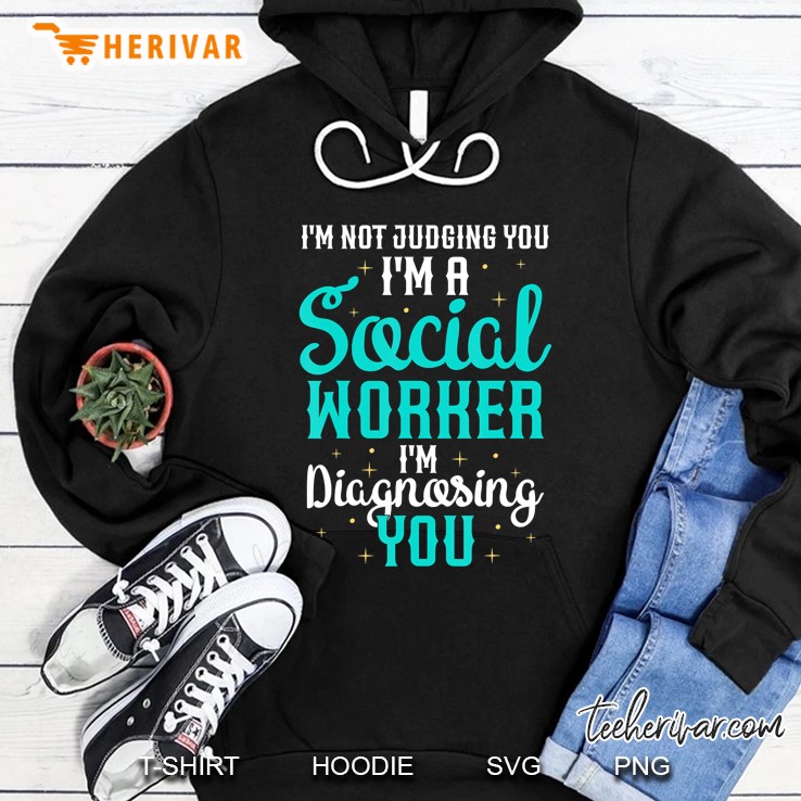Funny Social Worker Not Judging You Diagnosing You Hoodie