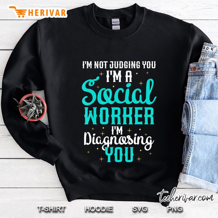 Funny Social Worker Not Judging You Diagnosing You Sweatshirt