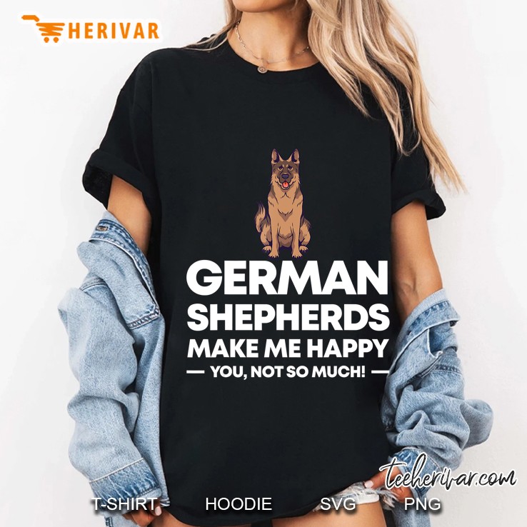 German Shepherds Make Me Happy Dog Gift German Shepherd Hoodie