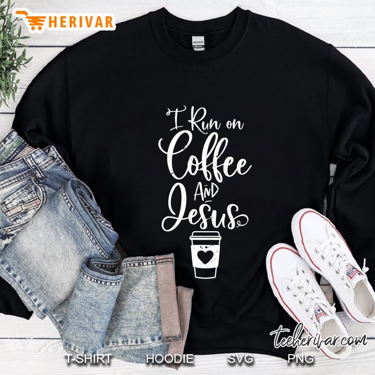I Run On Coffee And Jesus Cute Christian Coffee Lover Sweatshirt