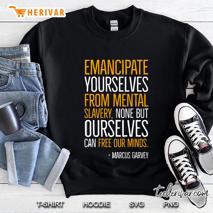 Emancipate Yourselves From Mental Slavery, Marcus Garvey, Quote, Black History Sweatshirt