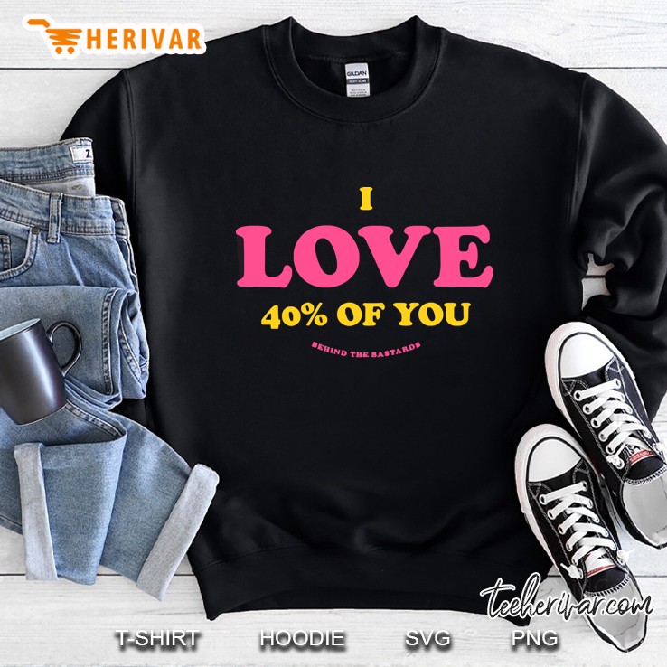I Love 40 Of You Sweatshirt