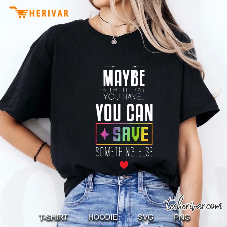 You Can Save Something Else Ladies Tee