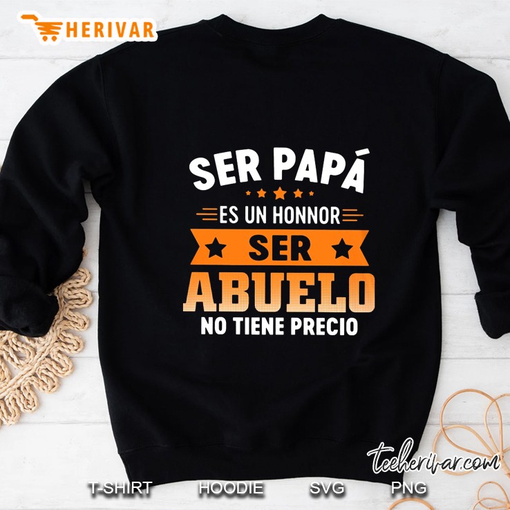 Ser Papa Es Un Honnor Ser Abuelo No Tiene Precio Sweatshirt