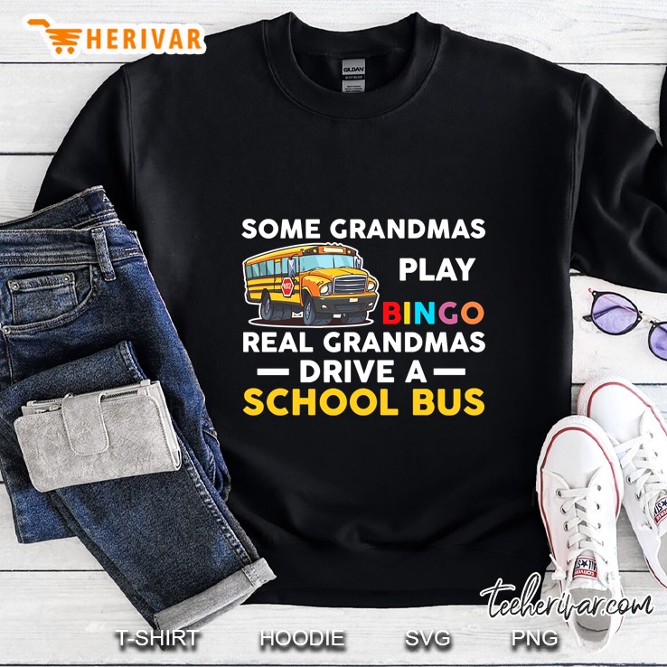 Some Grandmas Play Bingo Real Grandmas Drive A School Bus Sweatshirt