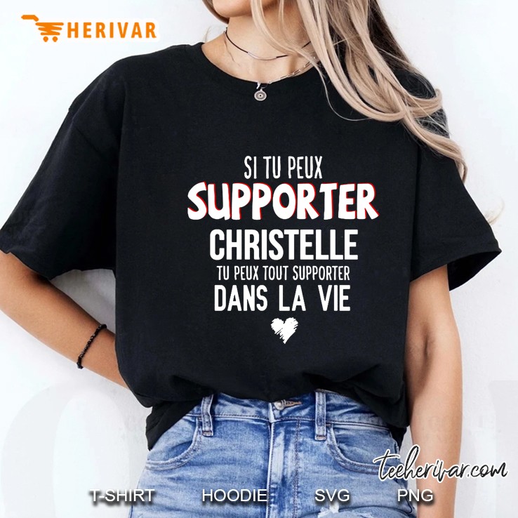 Si Tu Peux Supporter Christelle Tu Peux Tout Supporter Dans La Vie Ladies Tee