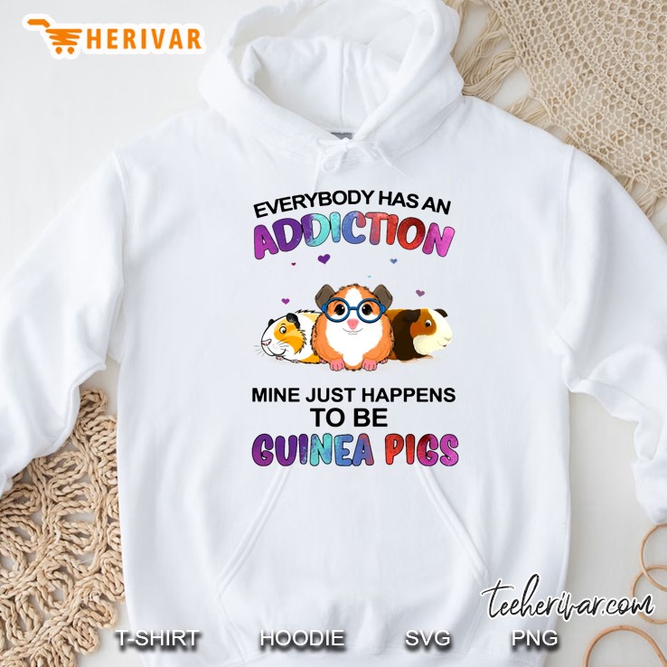 Everybody Has An Addiction Mine Just Happen To Be Guinea Pigs Hoodie