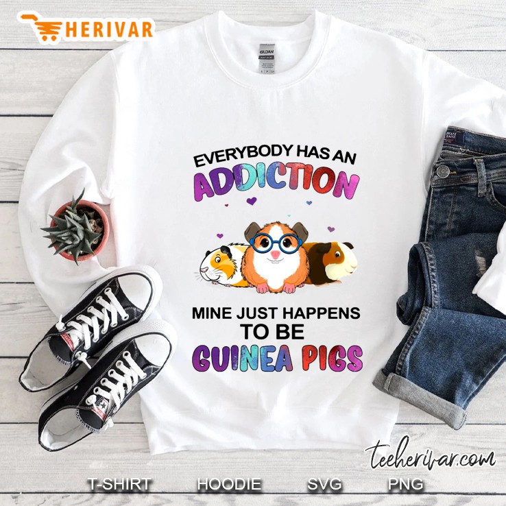 Everybody Has An Addiction Mine Just Happen To Be Guinea Pigs Sweatshirt