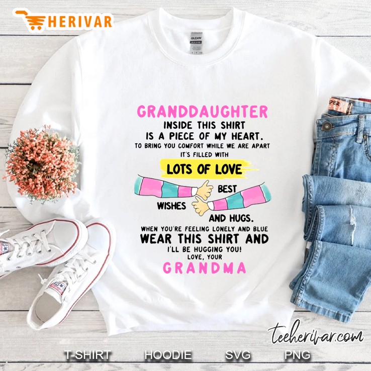 Granddaughter Inside This Shirt Is A Piece Of My Heart To Bring You Comfort Sweatshirt