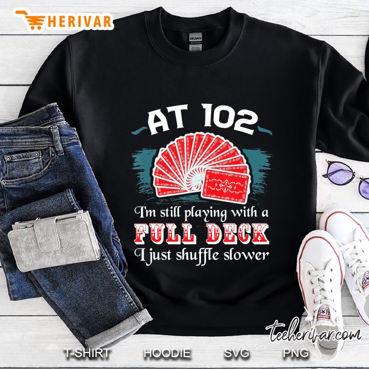 Full Deck Birthday Shirts 102Th Birthday 102 Years Old Cards Sweatshirt