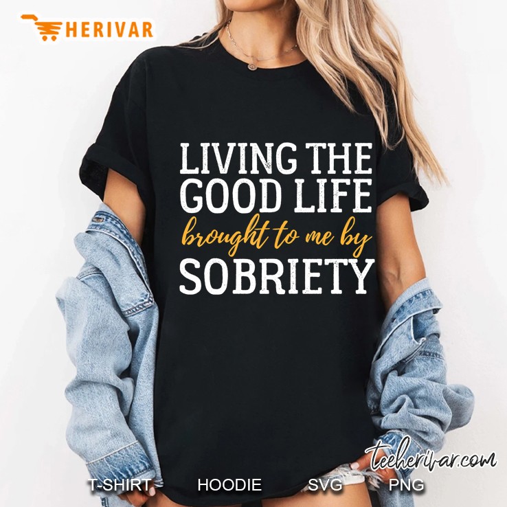 Living The Good Life Sobriety Sober Aa Recovery Shirt Ladies Tee