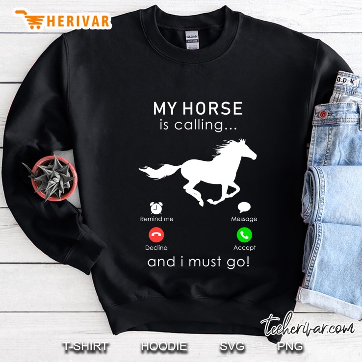 My Horse Is Calling... And I Must Go Sweatshirt