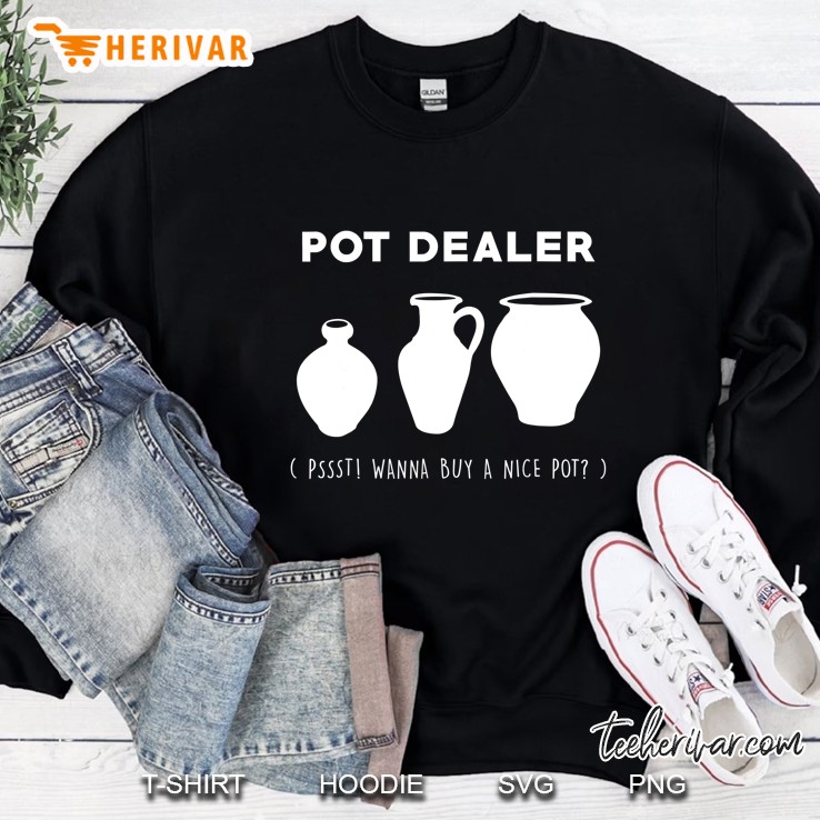 Pot Dealer Pssst! Wanna Buy A Nice Pot Funny Pun Sweatshirt