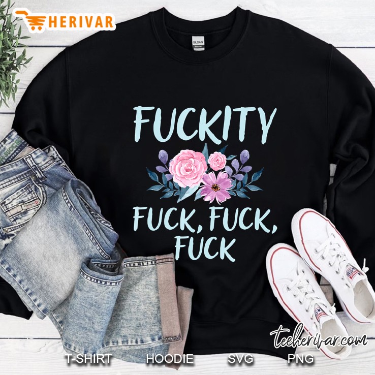 Profanity Shirts Fuckity Fuck Tees Bad Words Cuss Swear Gift Sweatshirt