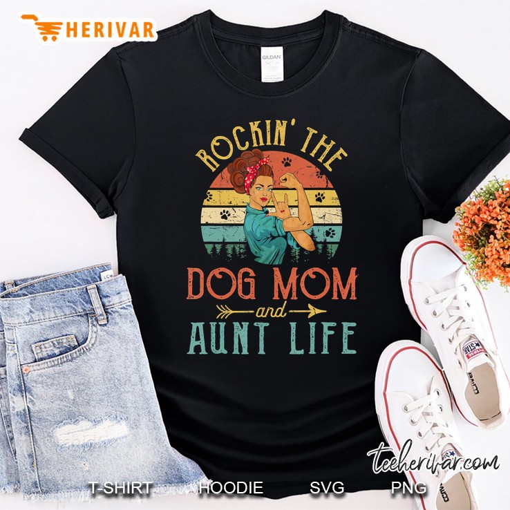 Rockin' The Dog Mom And Aunt Life Mother's Day Gift Shirt