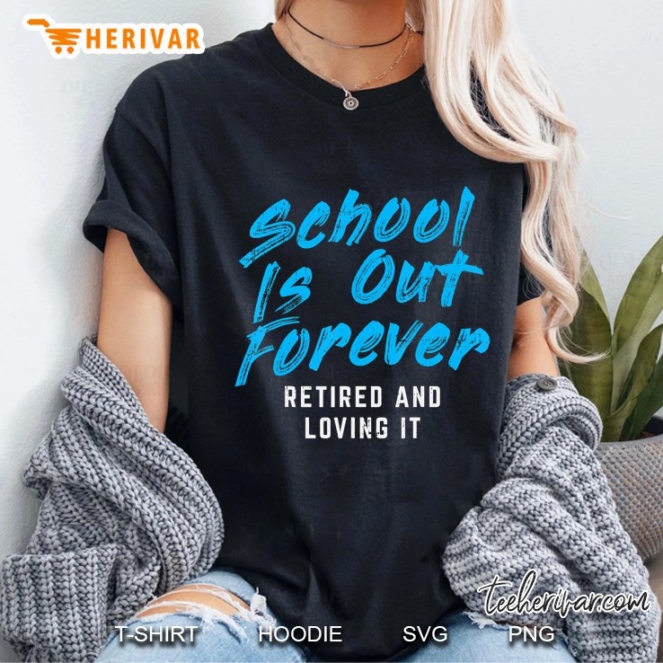School Is Out Forever Retired Funny Retirement Teacher Gift Ladies Tee