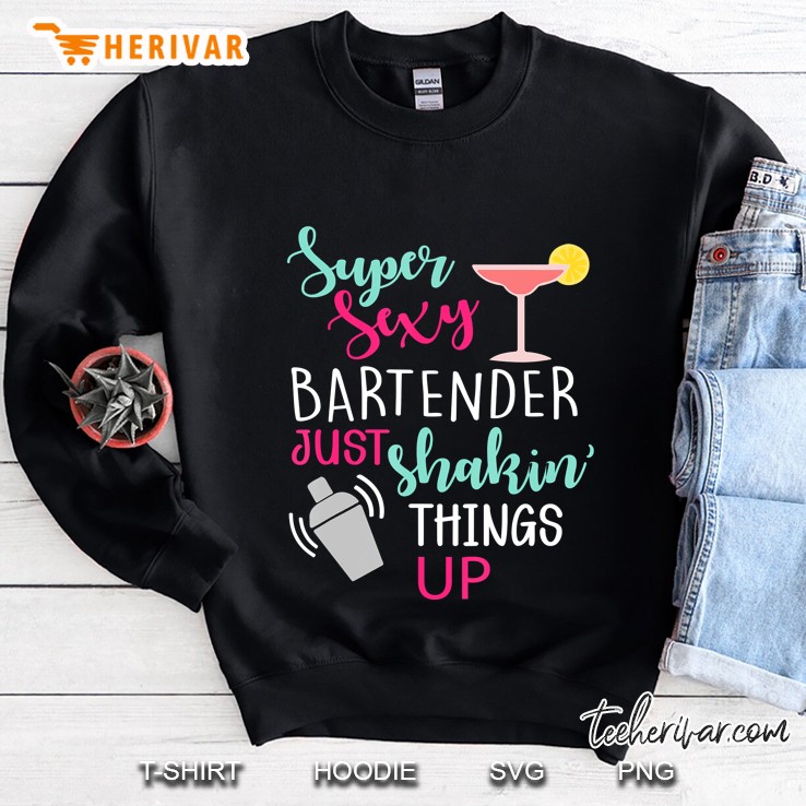 Super Sexy Bartender Funny Gift Tee Sweatshirt