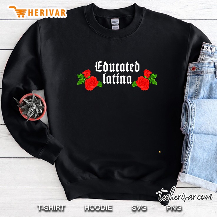 Womens Educated Latina Empowered Women Mujeres Fuertes Shirts Sweatshirt