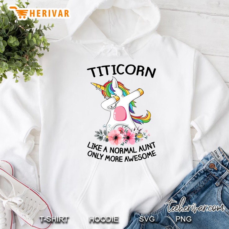 Titicorn Like An Aunt Only Awesome Unicorn Dabbing Shirt Hoodie