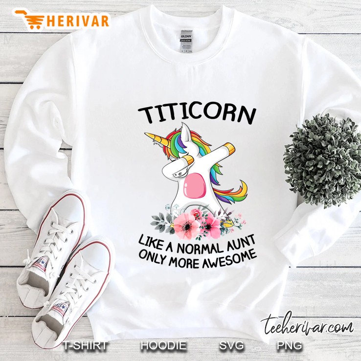Titicorn Like An Aunt Only Awesome Unicorn Dabbing Shirt Sweatshirt