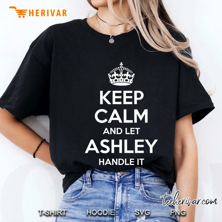 Ashley Keep Calm Personalized Name Funny Birthday Gift Idea Ladies Tee
