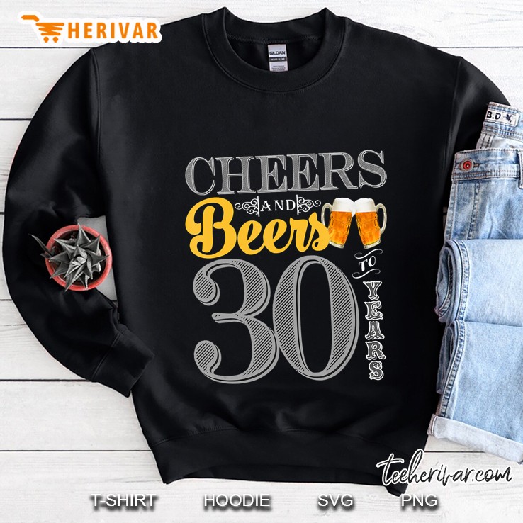 Cheers And Beers To 30 Years - 30Th B-Day Party Tee Sweatshirt