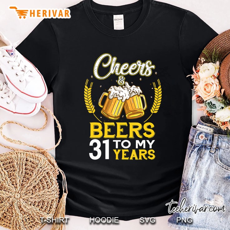 Cheers And Beers To My 31 Years Old 31St Birthday Gift Shirt