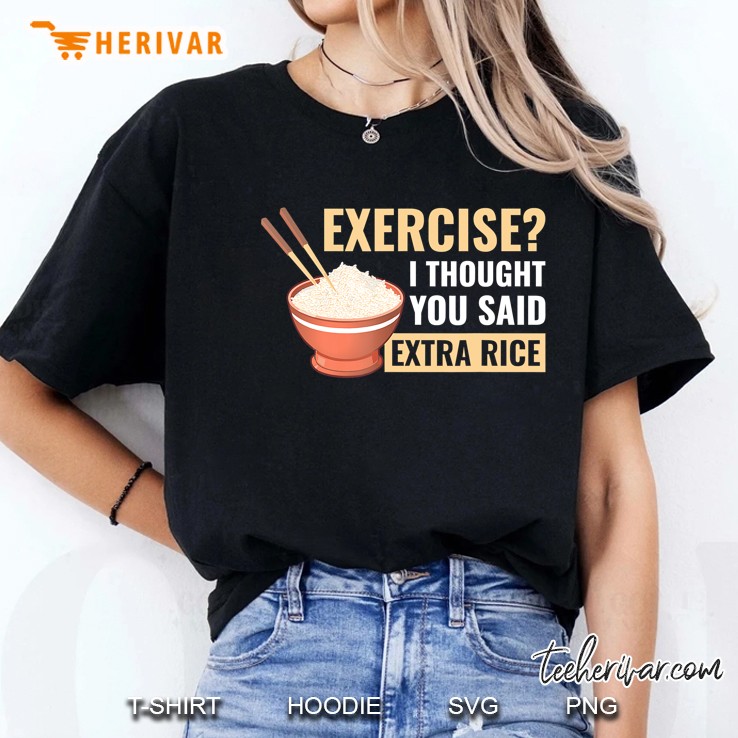 Exercise I Thought You Said Extra Rice Funny Asian Food Ladies Tee