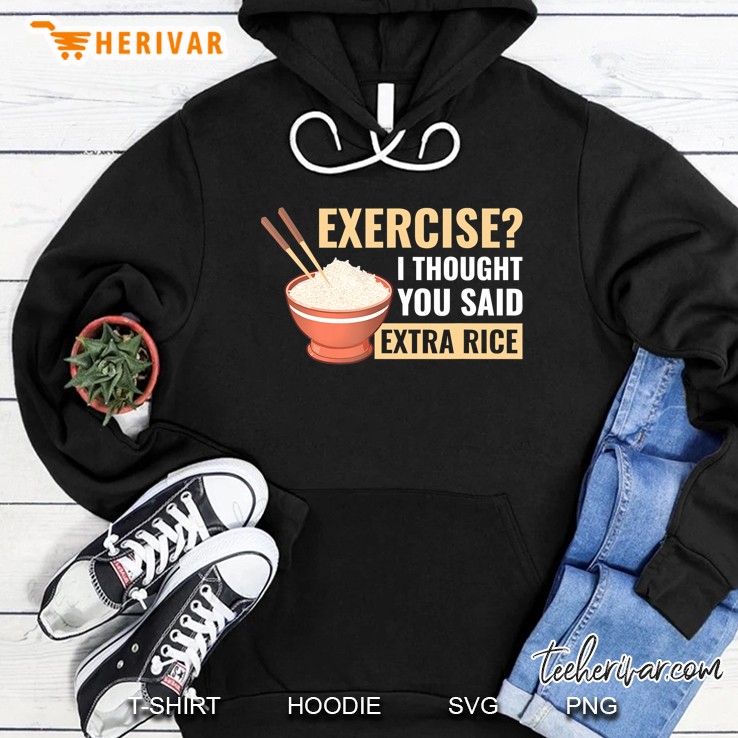 Exercise I Thought You Said Extra Rice Funny Asian Food Hoodie