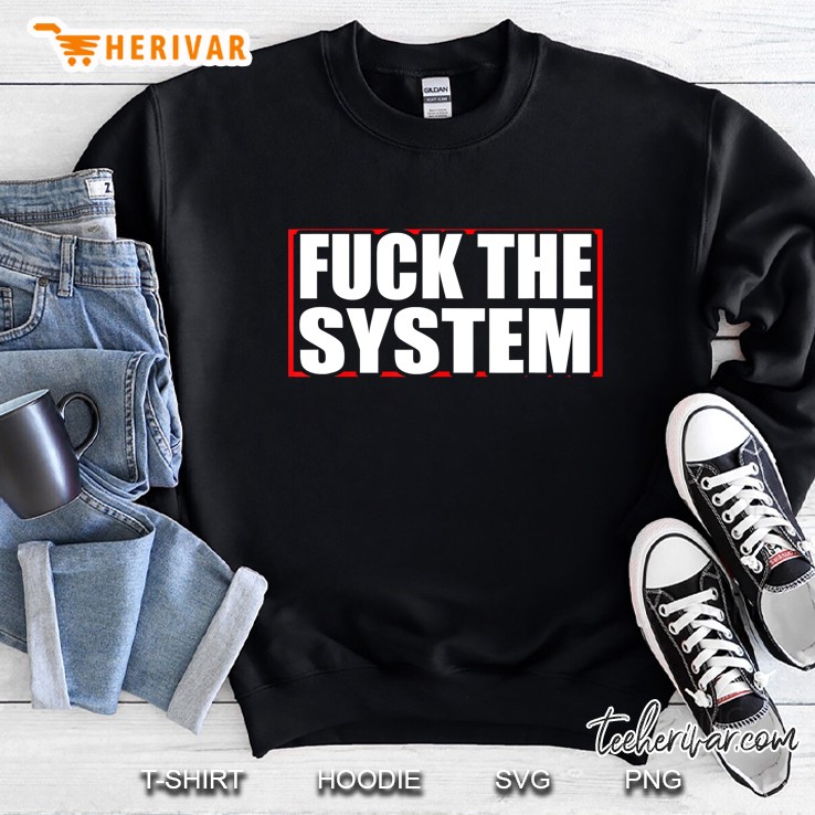 Fuck The System Saying, Against Rules, Anti Sweatshirt