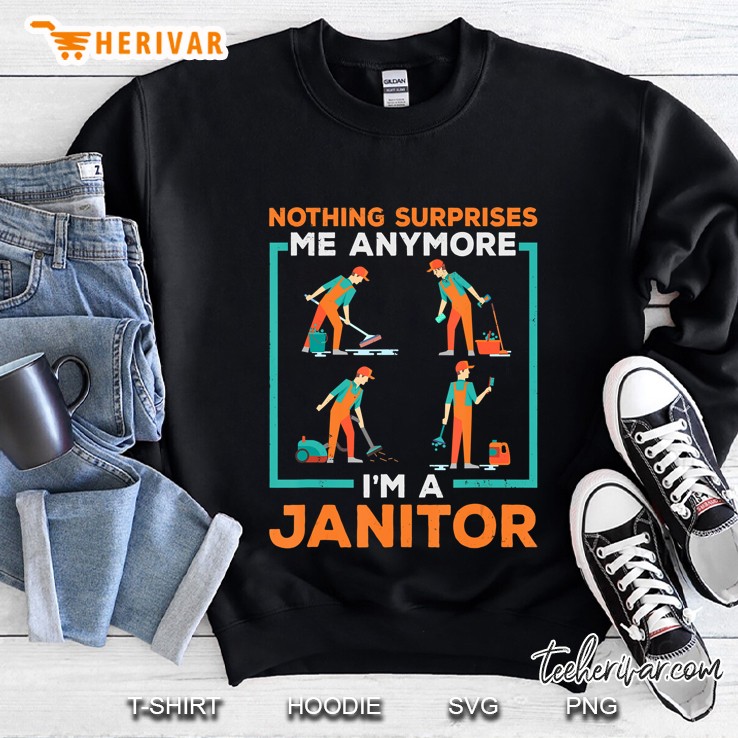 Funny Janitor - Nothing Surprises Me Anymore Sweatshirt