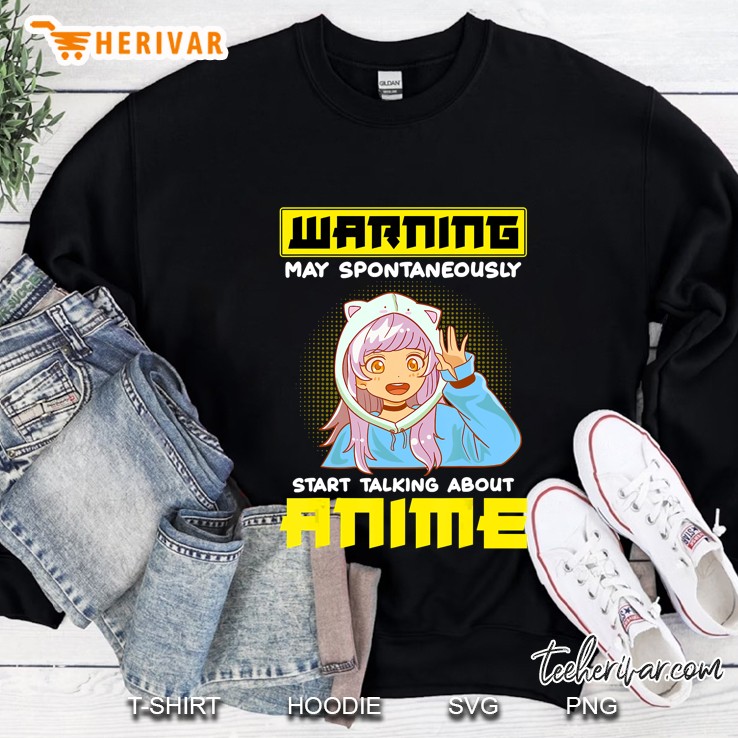 Funny Warning May Spontaneously Start Talking About Anime Sweatshirt