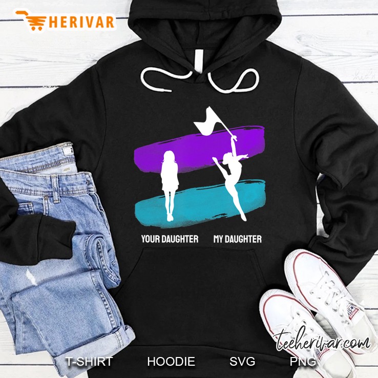 Funny Your Daughter My Daughter Colorguard Winterguard Shirt Hoodie