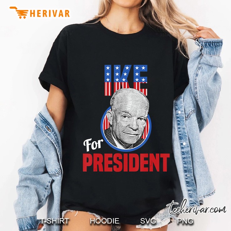 General Dwight D Eisenhower I Like Ike For President Ladies Tee
