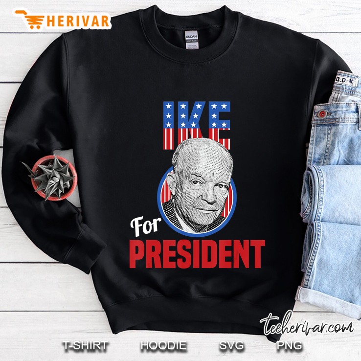 General Dwight D Eisenhower I Like Ike For President Sweatshirt