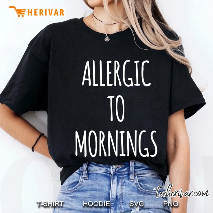 I'm Allergic To Mornings, Funny Hoodie